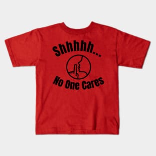 Shhh... No One Cares Kids T-Shirt